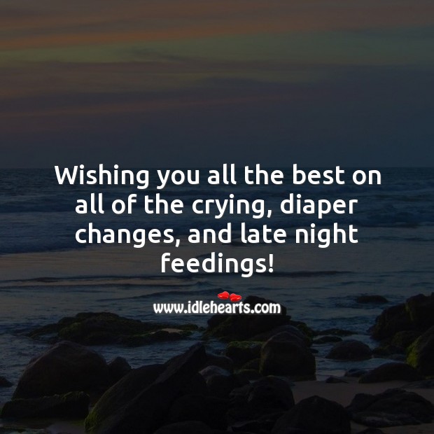Wishing you all the best on all of the crying, diaper changes, and late night feedings! Baby Shower Wishes Image