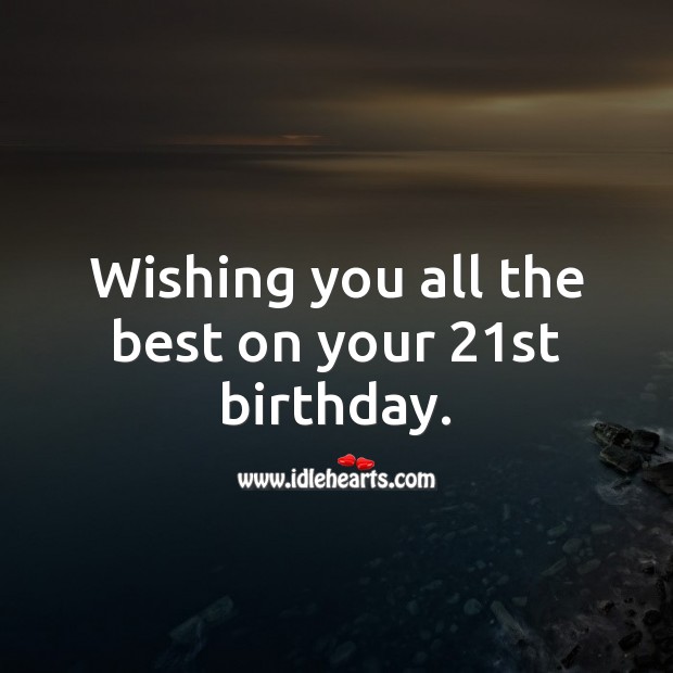 Wishing you all the best on your 21st birthday. 21st Birthday Messages Image