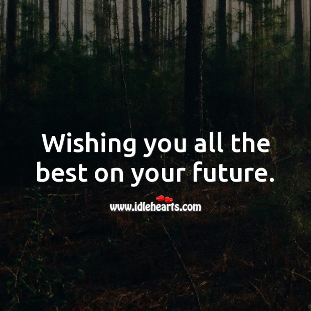 Wishing you all the best on your future. Future Quotes Image