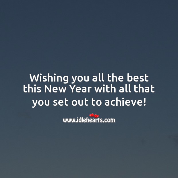 Wishing you all the best this New Year with all that you set out to achieve! Wishing You Messages Image