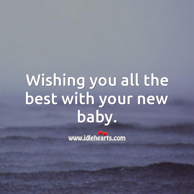 Wishing you all the best with your new baby. Image