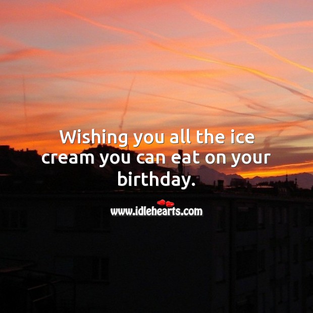 Wishing you all the ice cream you can eat on your birthday. Birthday Messages for Kids Image