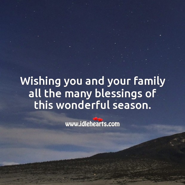 Wishing you and your family all the many blessings of this wonderful season. Blessings Quotes Image