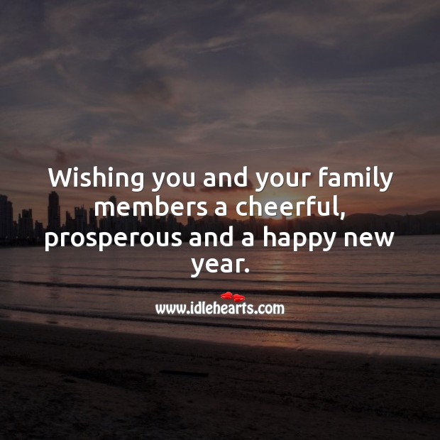 Wishing you and your family members a cheerful, prosperous and a happy new year. New Year Quotes Image