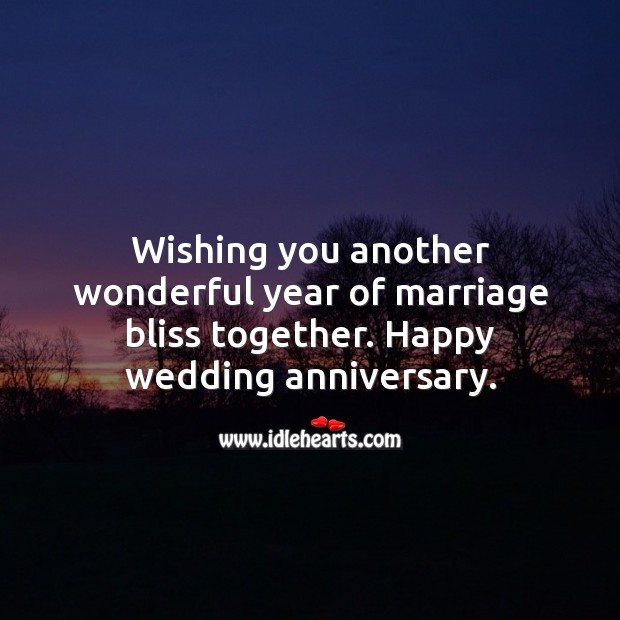 Wishing you another wonderful year of marriage bliss together. Happy wedding anniversary. Wedding Anniversary Quotes Image