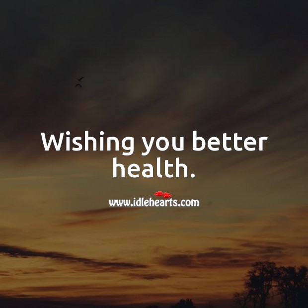 Wishing you better health. Image