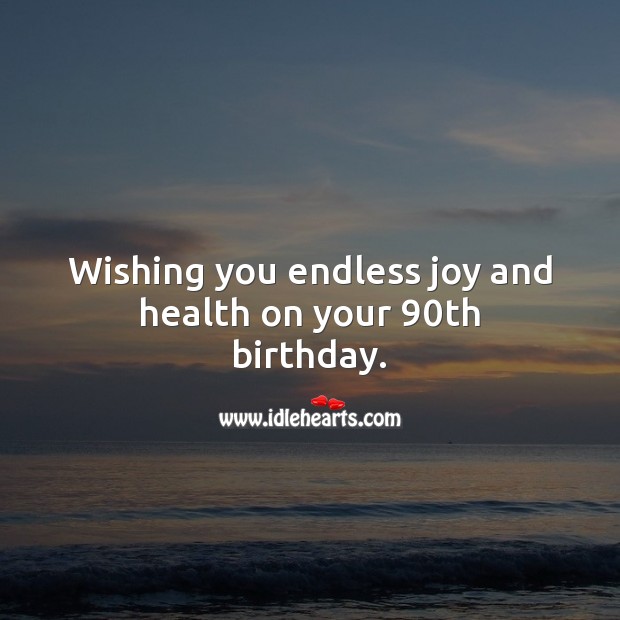 Wishing you endless joy and health on your 90th birthday. 90th Birthday Messages Image