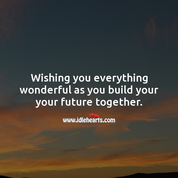 Wishing you everything wonderful as you build your your future together. Marriage Quotes Image