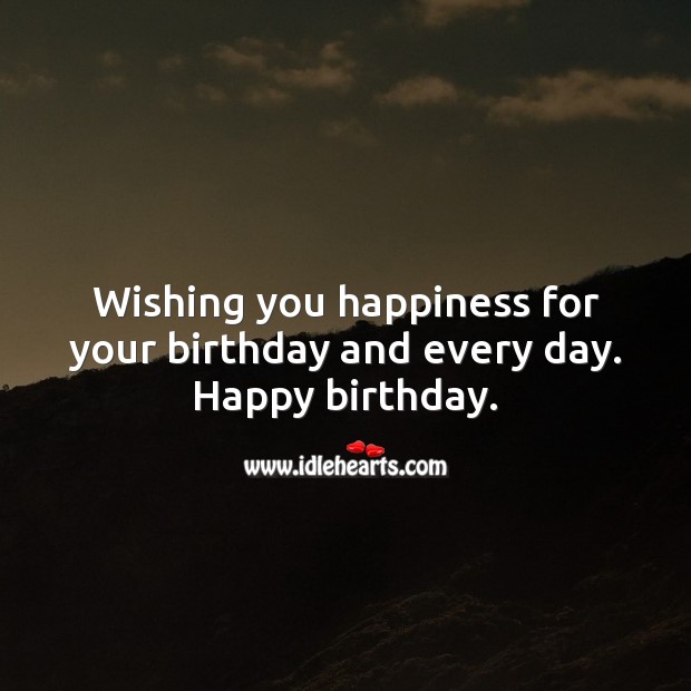 Wishing you happiness for your birthday and every day. Happy birthday. Wishing You Messages Image
