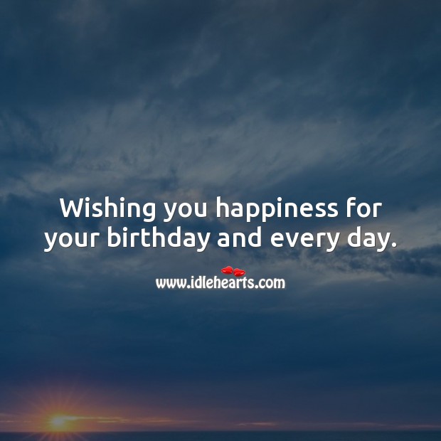 Wishing you happiness for your birthday and every day. Wishing You Messages Image