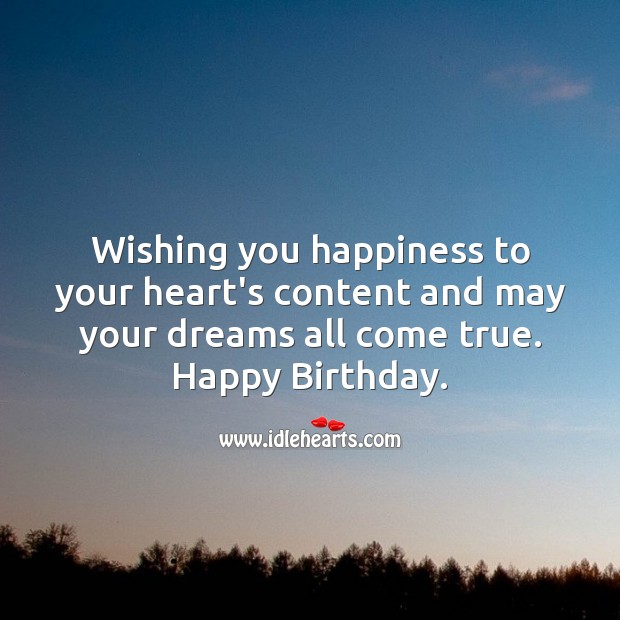 Wishing you happiness to your heart’s content and may your dreams all come true. Happy Birthday Messages Image