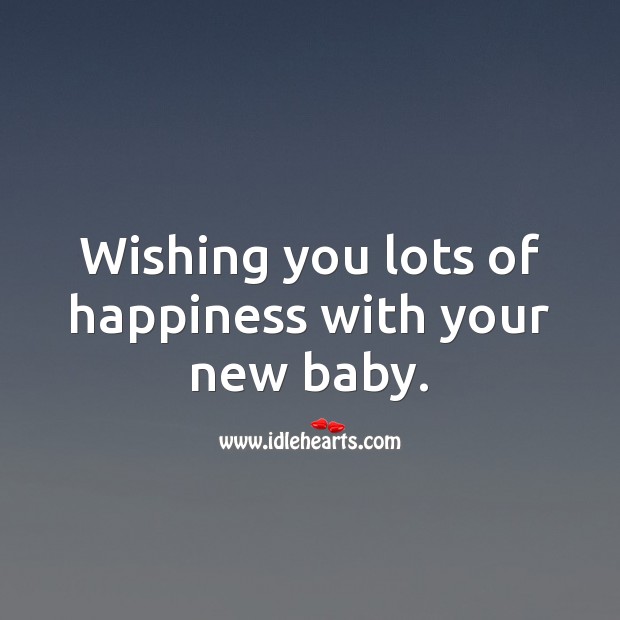 Wishing you lots of happiness with your new baby. Image