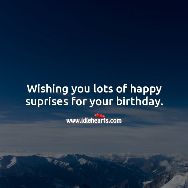 Wishing you lots of happy suprises for your birthday. Happy Birthday Wishes Image