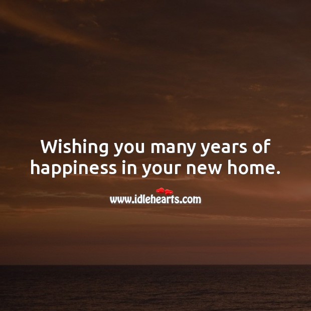Wishing you many years of happiness in your new home. Wishing You Messages Image