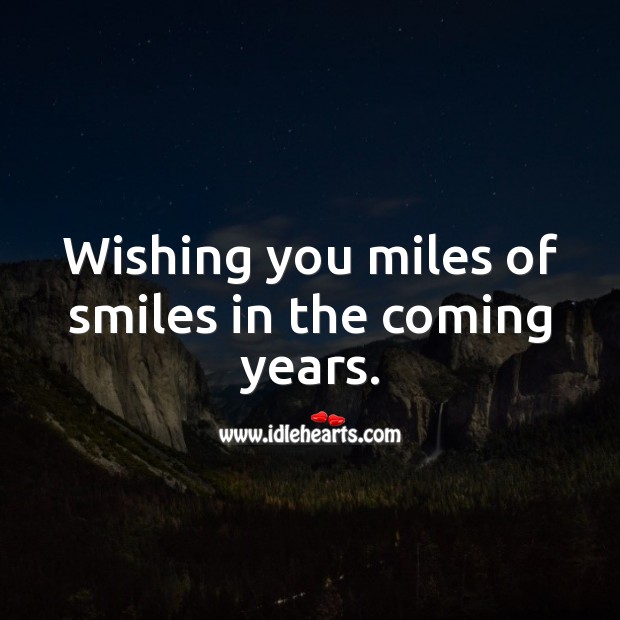 Wishing you miles of smiles in the coming years. Happy Birthday Wishes Image