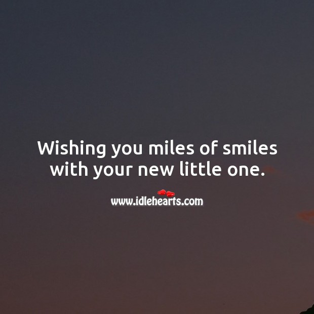 Wishing you miles of smiles with your new little one. Wishing You Messages Image