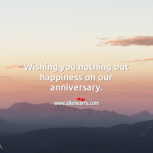 Wishing you nothing but happiness on our anniversary. Wedding Anniversary Wishes Image