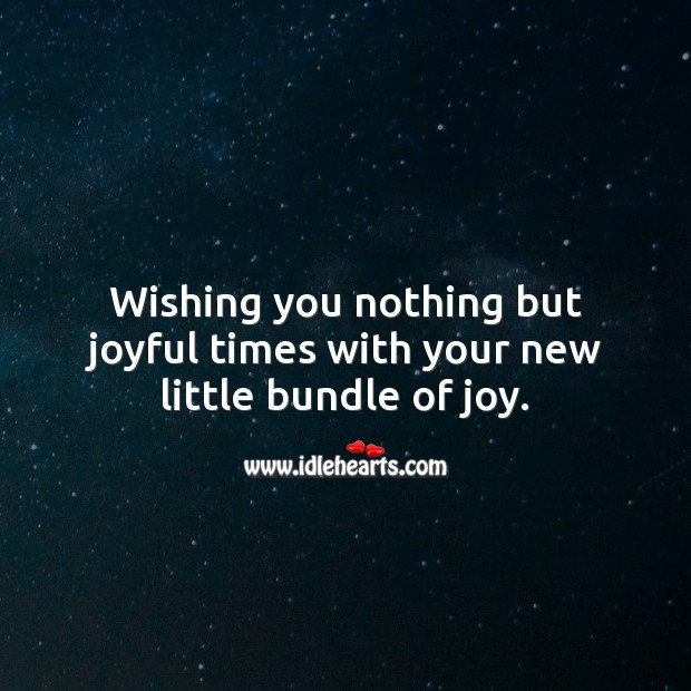 Wishing you nothing but joyful times with your new little bundle of joy. Baby Shower Wishes Image