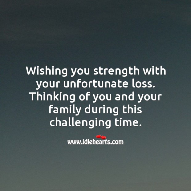 Wishing you strength with your unfortunate loss. Thinking of You Quotes Image