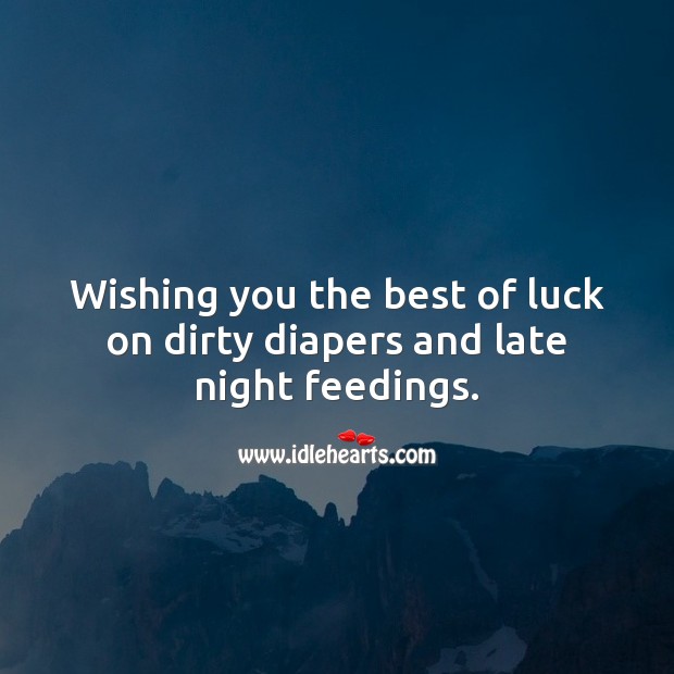 Wishing you the best of luck on dirty diapers and late night feedings. New Baby Wishes Image