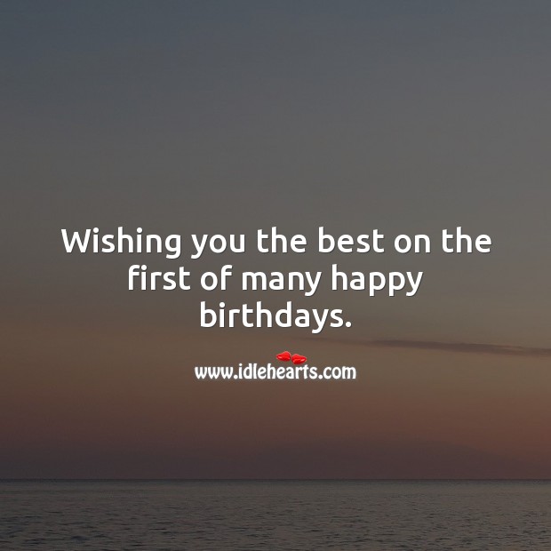 Wishing you the best on the first of many happy birthdays. 1st Birthday Messages Image