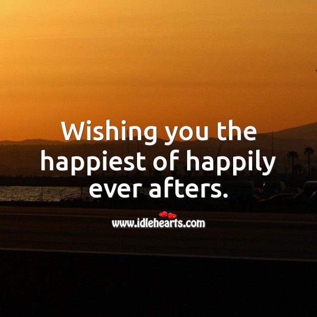 Wishing you the happiest of happily ever afters. Marriage Quotes Image