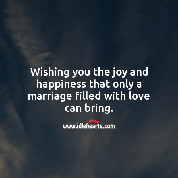 Wishing you the joy and happiness that only a marriage filled with love can bring. Marriage Quotes Image