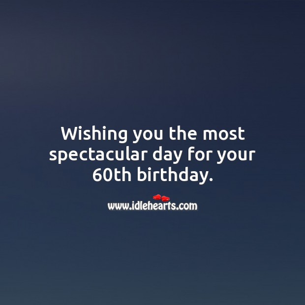 Wishing you the most spectacular day for your 60th birthday. Happy Birthday Messages Image