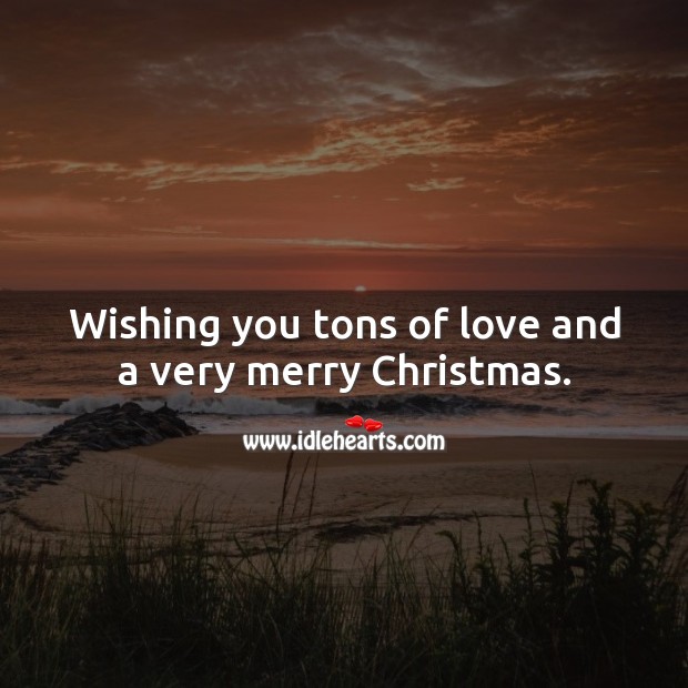 Wishing you tons of love and a very merry Christmas. Christmas Quotes Image