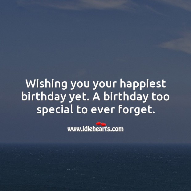 Wishing you your happiest birthday yet. Happy Birthday Messages Image