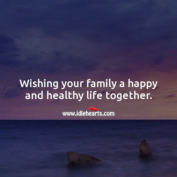 Wishing your family a happy and healthy life together. Image