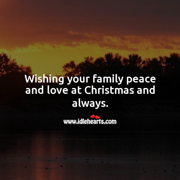 Wishing your family peace and love at Christmas and always. Wishing You Messages Image