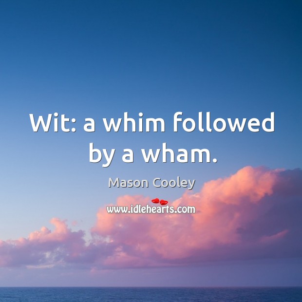 Wit: a whim followed by a wham. Image