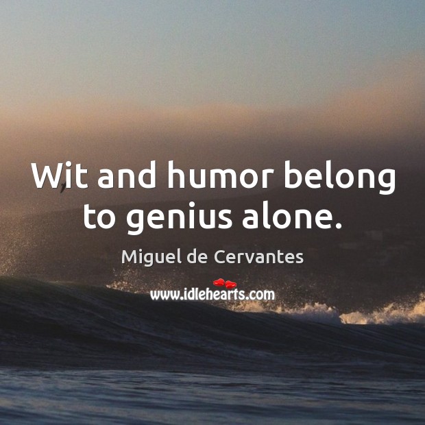 Wit and humor belong to genius alone. Image
