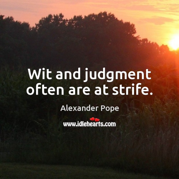 Wit and judgment often are at strife. Image