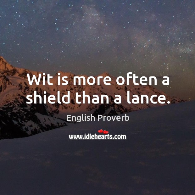 Wit is more often a shield than a lance. Image