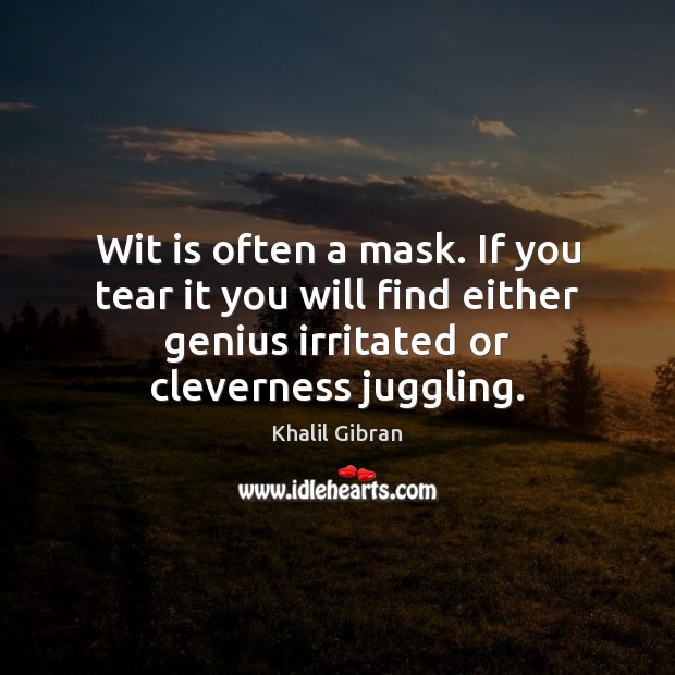Wit is often a mask. If you tear it you will find Image