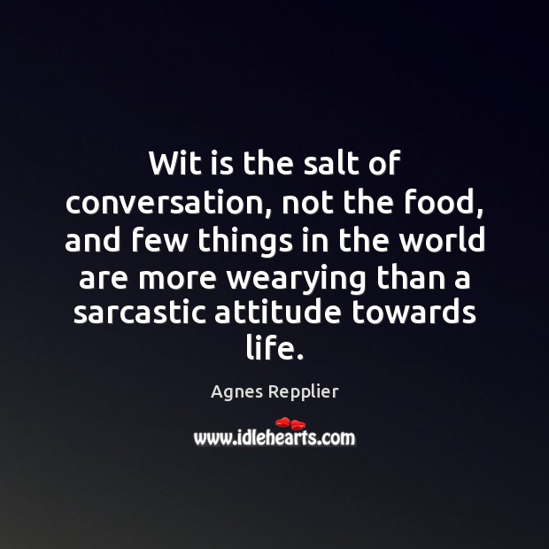Wit is the salt of conversation, not the food, and few things Sarcastic Quotes Image
