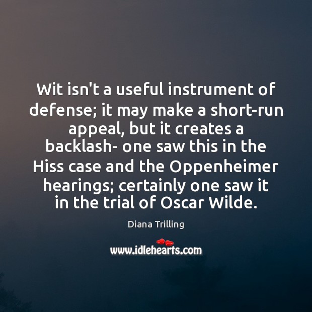 Wit isn’t a useful instrument of defense; it may make a short-run 