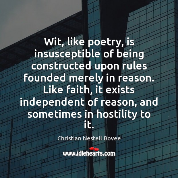 Wit, like poetry, is insusceptible of being constructed upon rules founded merely Christian Nestell Bovee Picture Quote