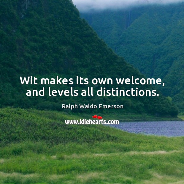 Wit makes its own welcome, and levels all distinctions. Image