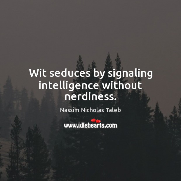 Wit seduces by signaling intelligence without nerdiness. Image