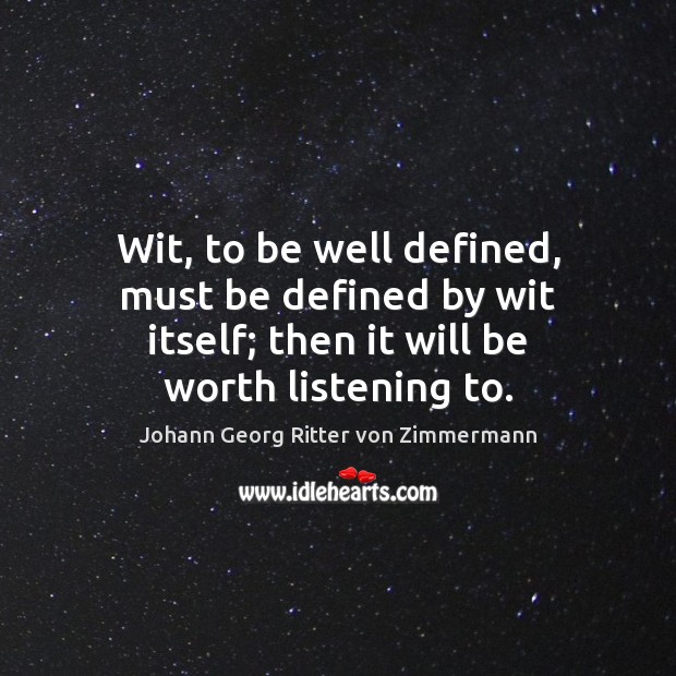 Wit, to be well defined, must be defined by wit itself; then Johann Georg Ritter von Zimmermann Picture Quote