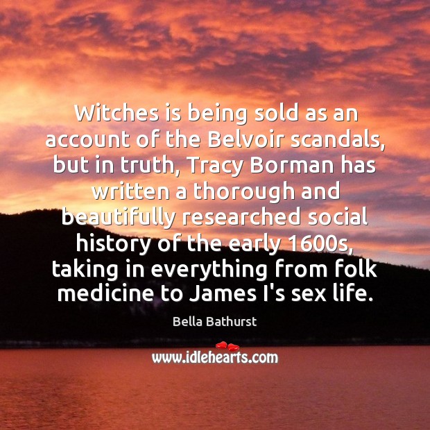 Witches is being sold as an account of the Belvoir scandals, but Bella Bathurst Picture Quote