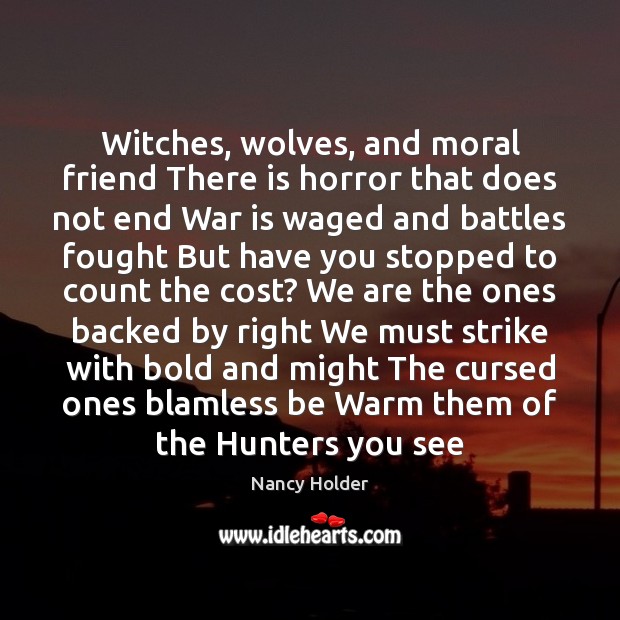 Witches, wolves, and moral friend There is horror that does not end Nancy Holder Picture Quote