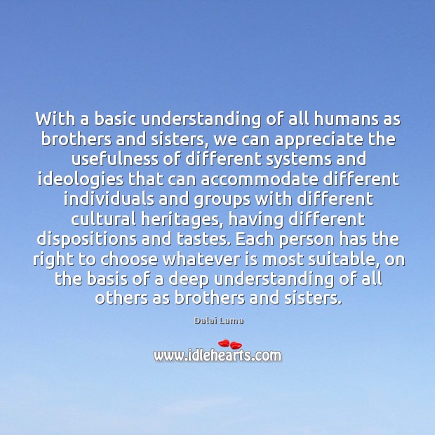 With a basic understanding of all humans as brothers and sisters, we Dalai Lama Picture Quote