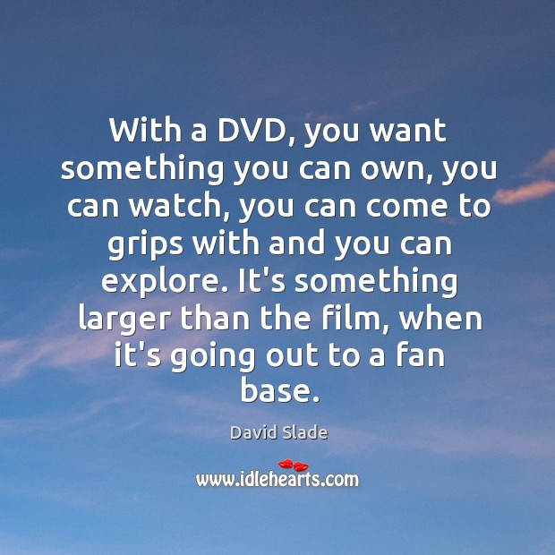 With a DVD, you want something you can own, you can watch, David Slade Picture Quote