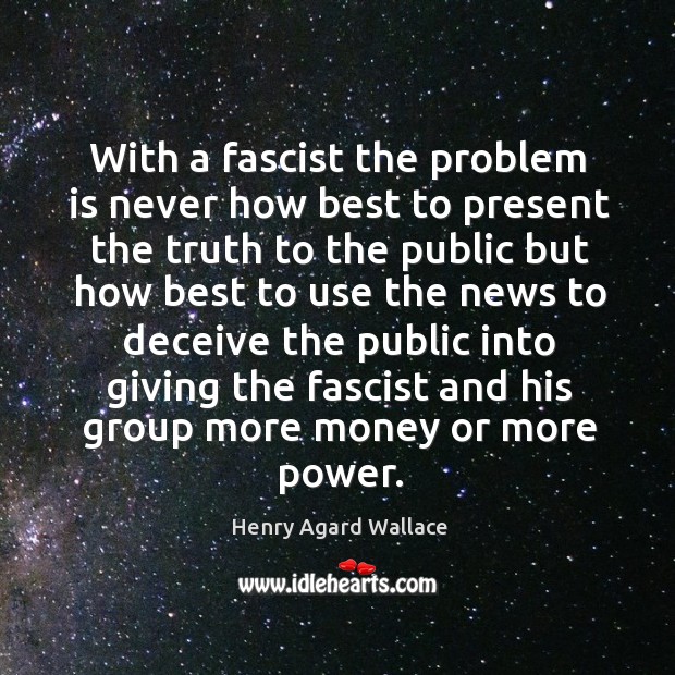 With a fascist the problem is never how best to present the truth Image
