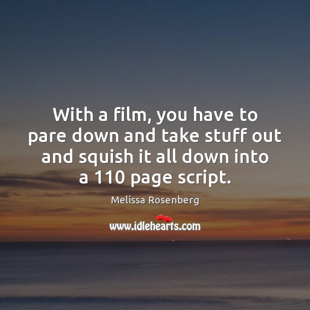 With a film, you have to pare down and take stuff out Melissa Rosenberg Picture Quote