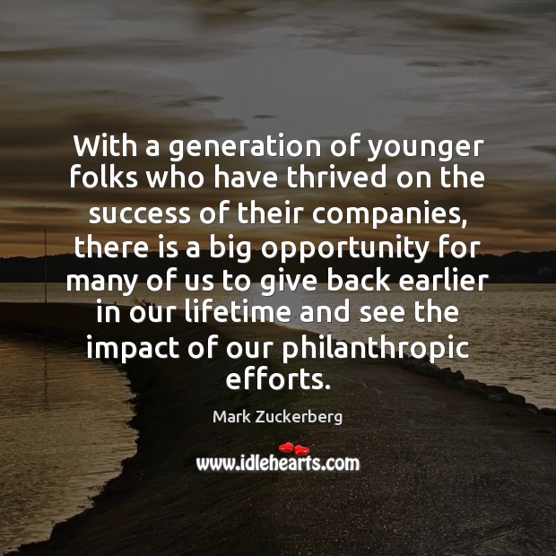 With a generation of younger folks who have thrived on the success Mark Zuckerberg Picture Quote